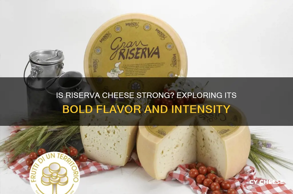 is riserva cheese strong