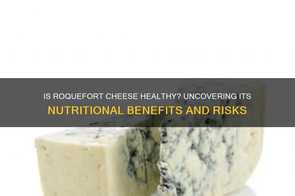 is roquefort cheese good for you