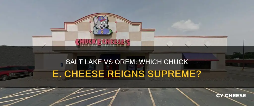 is salt lake or orem chuck e cheese better