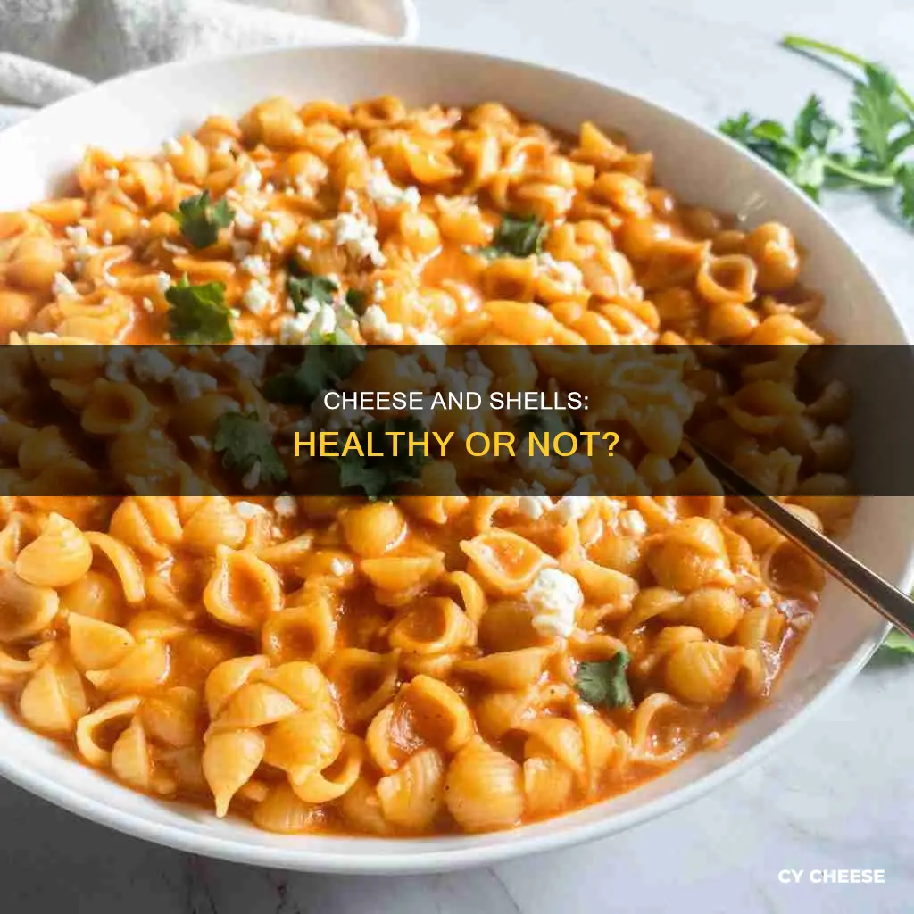 is shells and cheese healthy