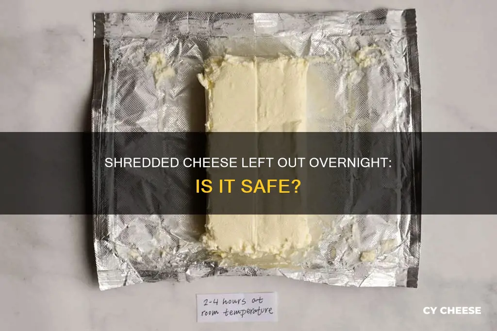 is shredded cheese bad if left out overnight