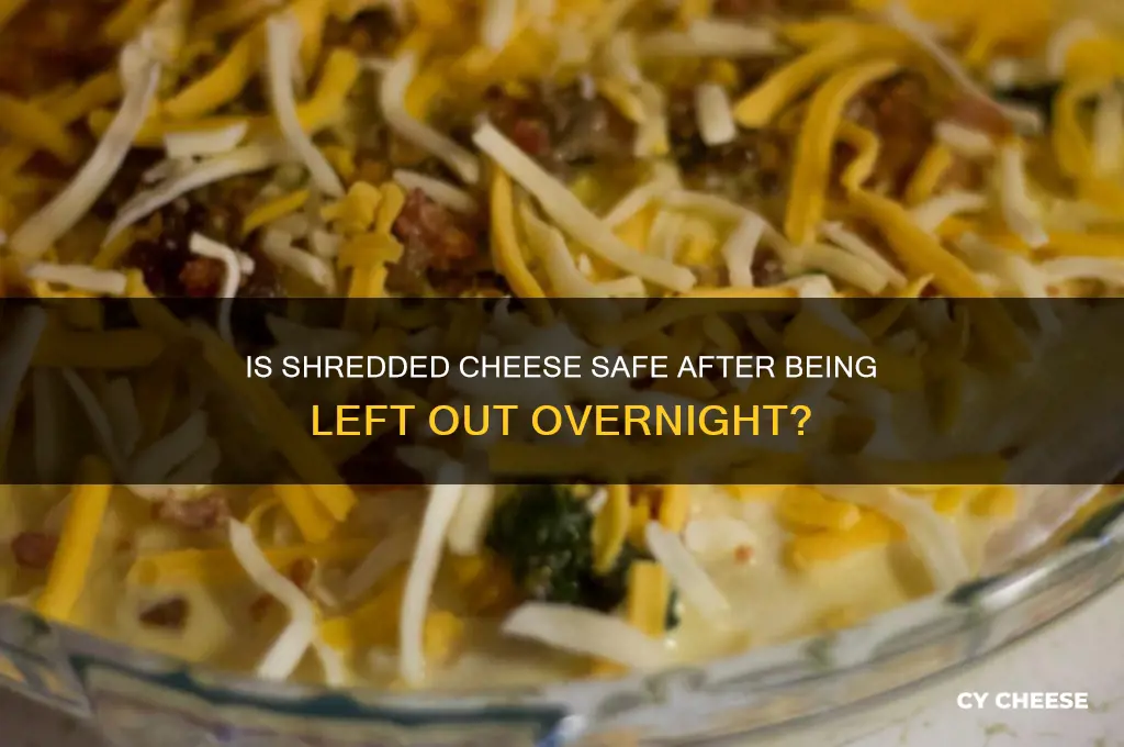is shredded cheese ok if left out overnight