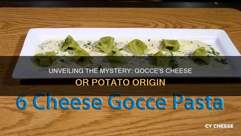 is six cheese gocce made from potatoes