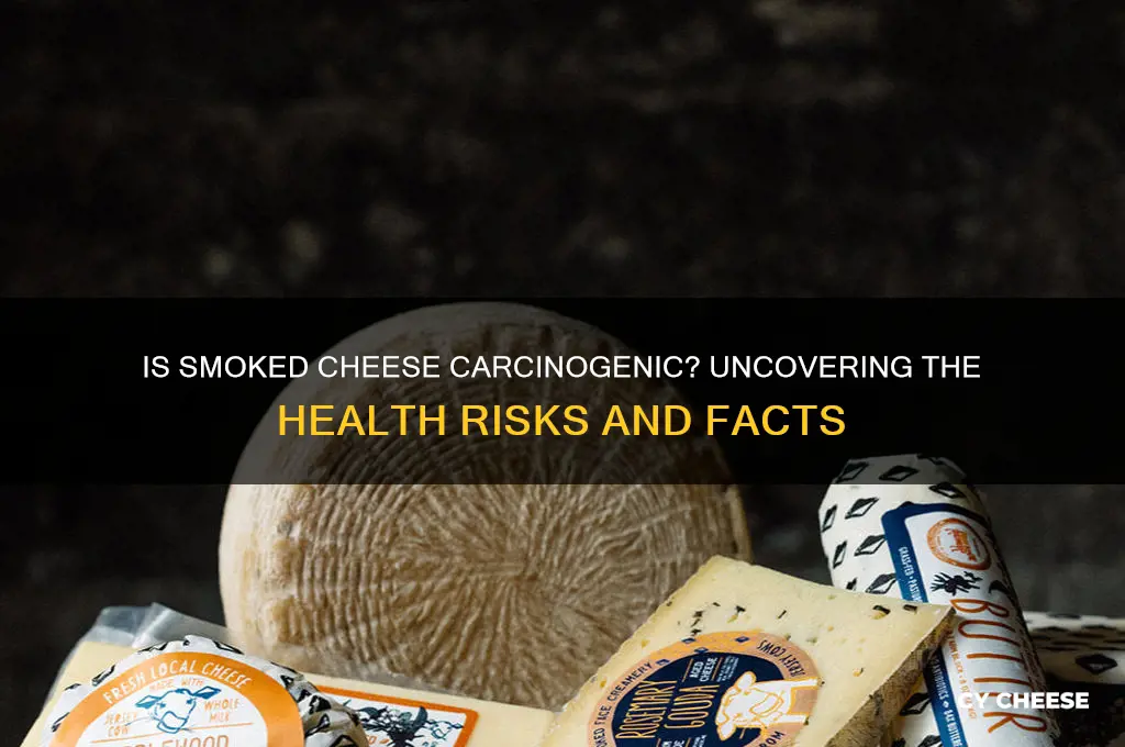 is smoked cheese carcinogenic