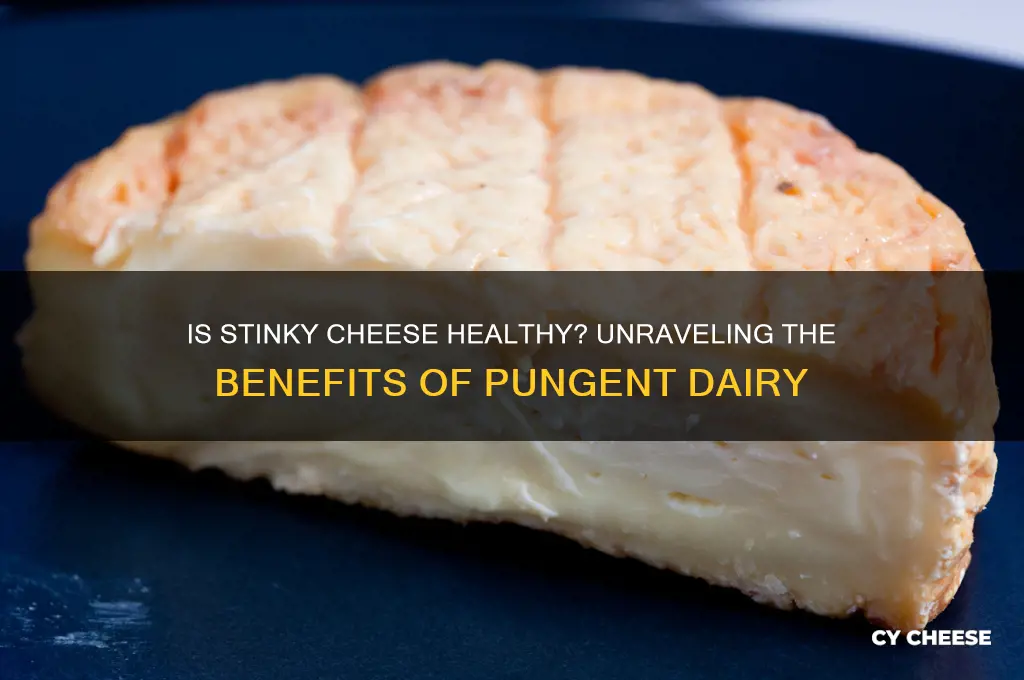 is stinky cheese good for you