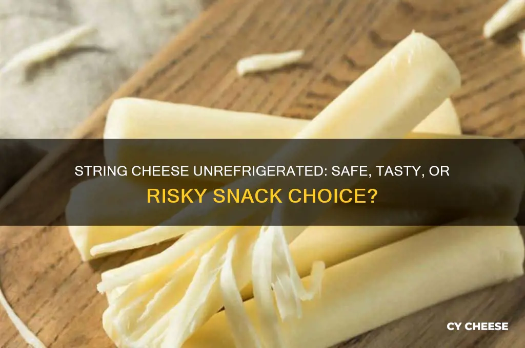 is string cheese good outside of fridge