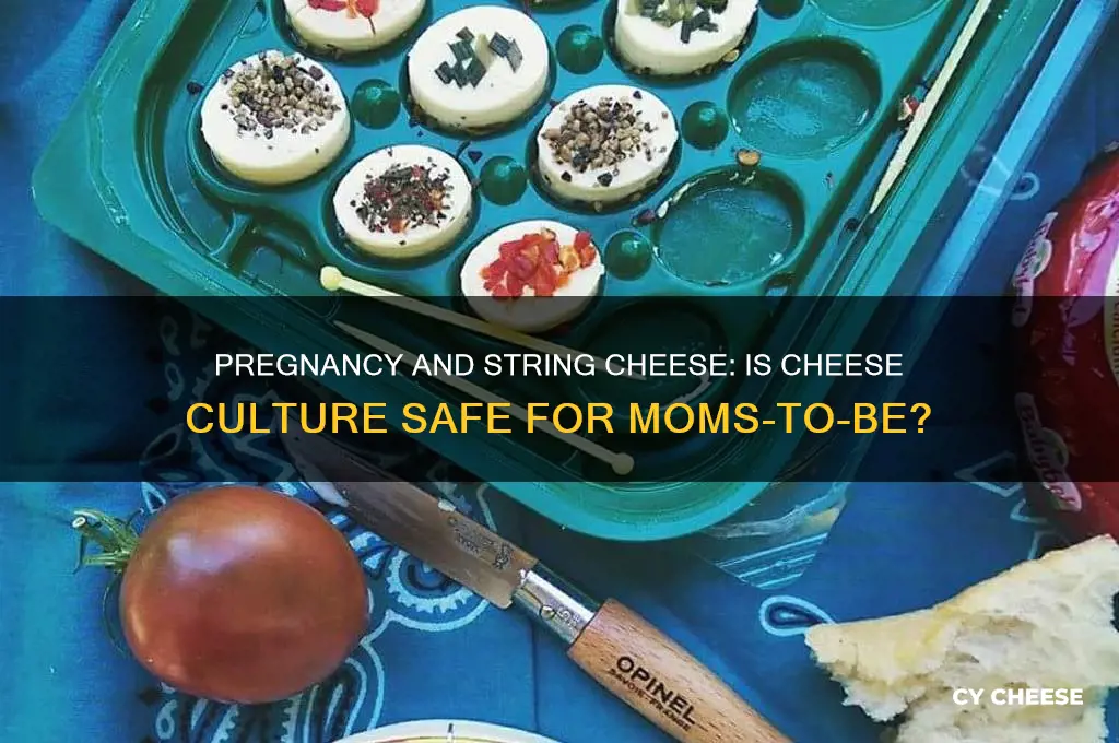is string cheese with cheese culture safe during pregnancy