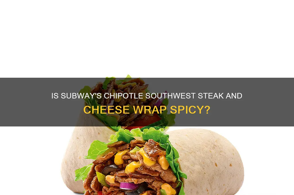 is subway chipotle southwest steak and cheese wrap hot