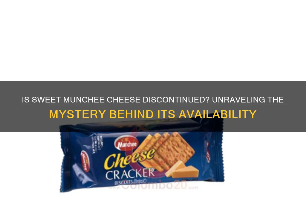 is sweet munchee cheese discontinued