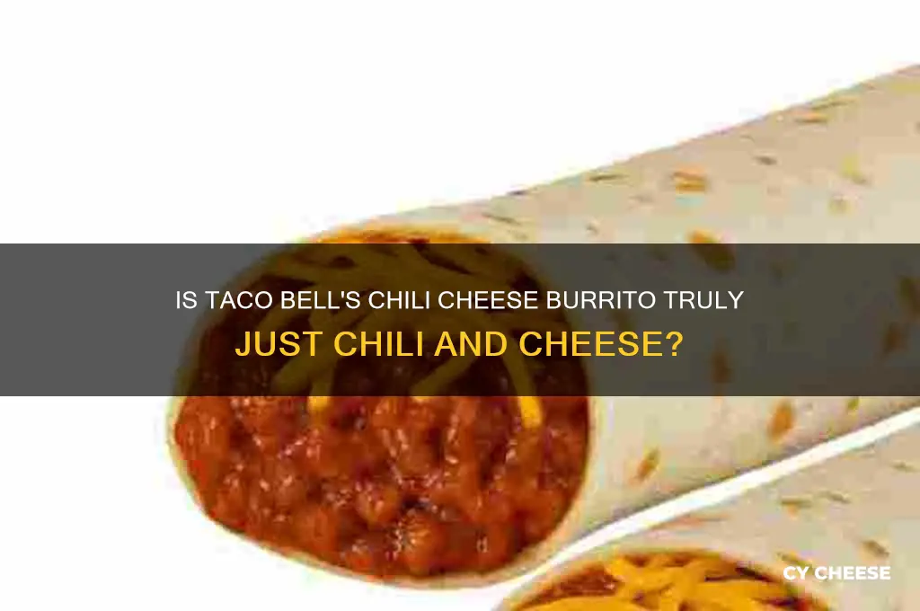 is taco bell chili cheese burrito really chili and cheese