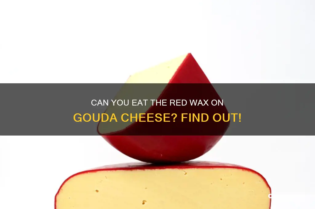is the red wax on gouda cheese edible