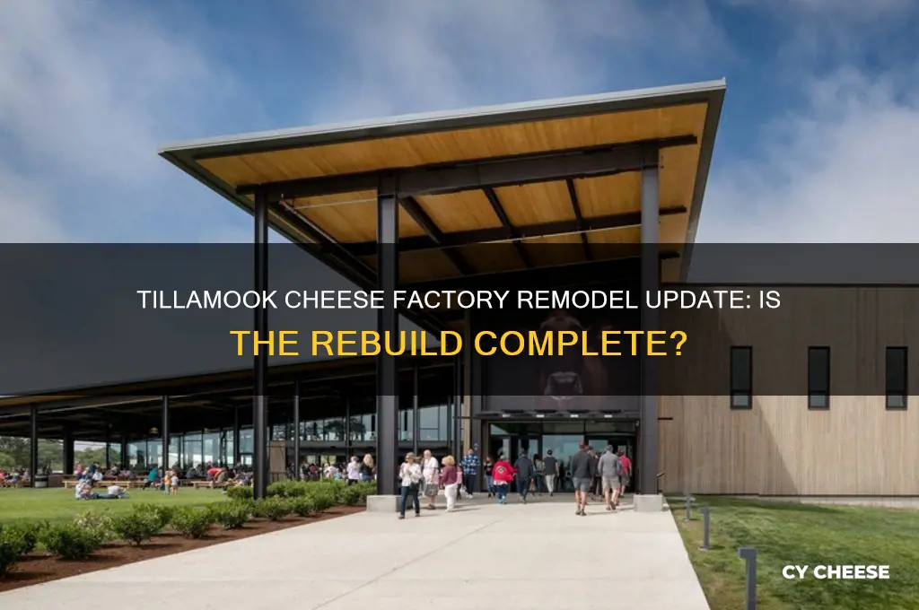 is the tillamook cheese factory remodel or rebuild done