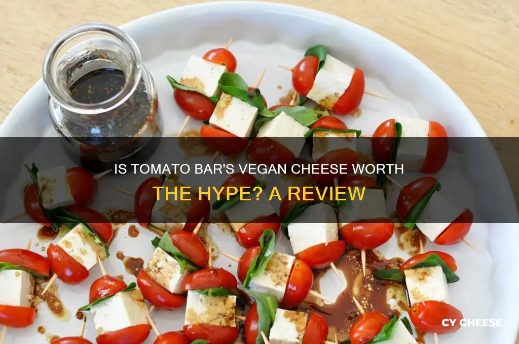 is the vegan cheese at tomato bar good
