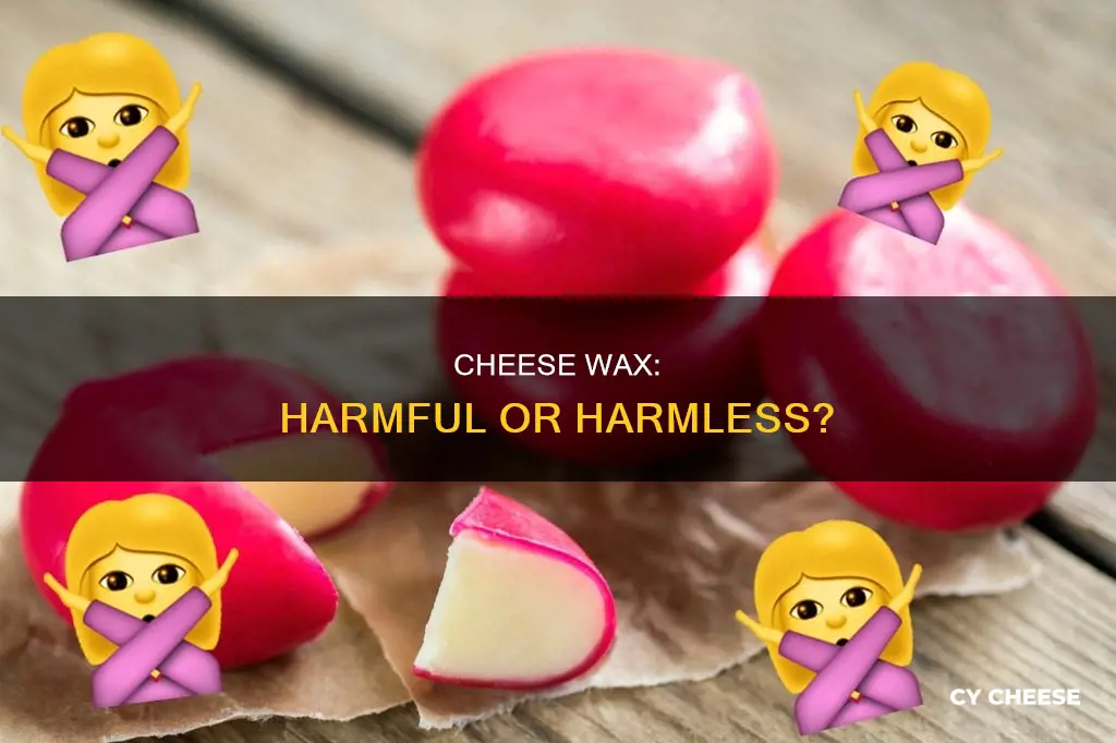 is the wax on cheese bad for you