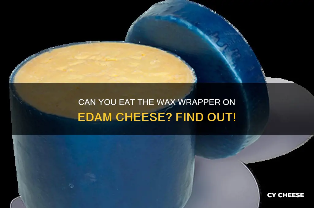 is the wax wrapper on edam cheese edible