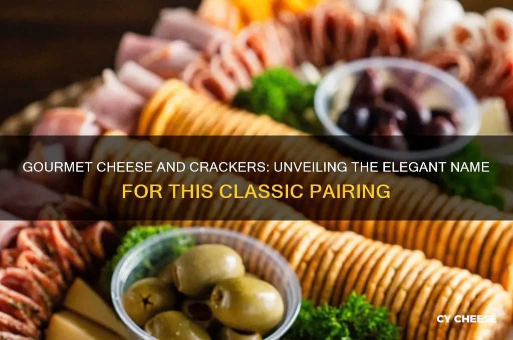 is there a fancy name for cheese and crackers