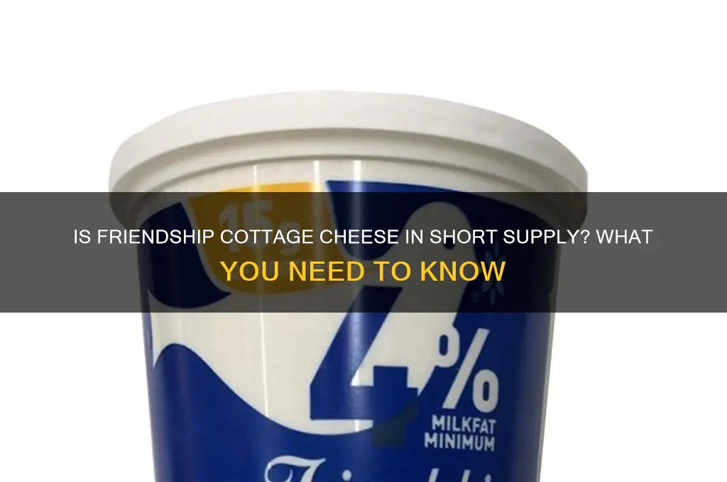 is there a friendship cottage cheese shortage