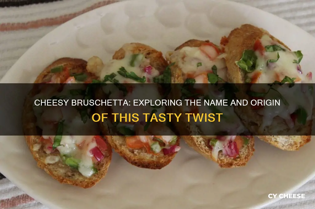 is there a name for bruschetta with cheese