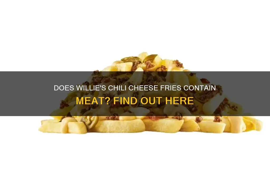 is there meat in chili cheese fries at willie