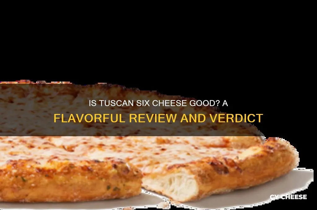 is tuscan six cheese good