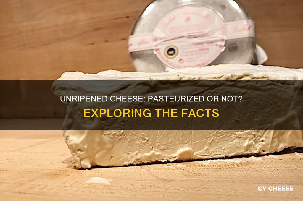 is unripened cheese pasteurized