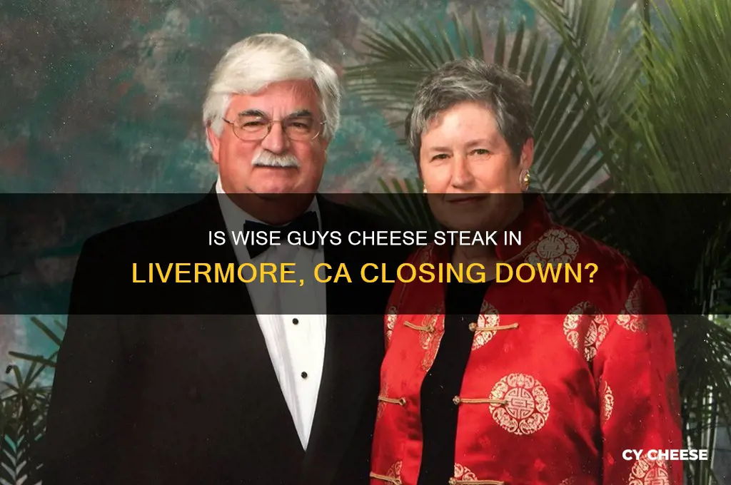 is wise guys cheese steak closing down in livermore ca