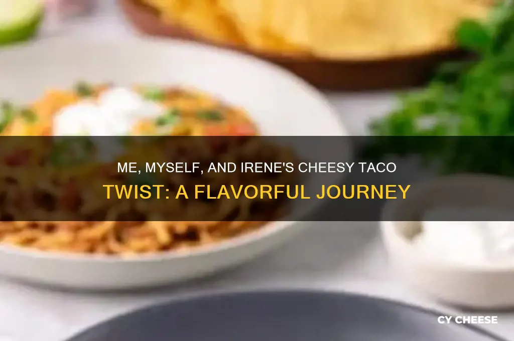 me myself and irene cheese on the taco