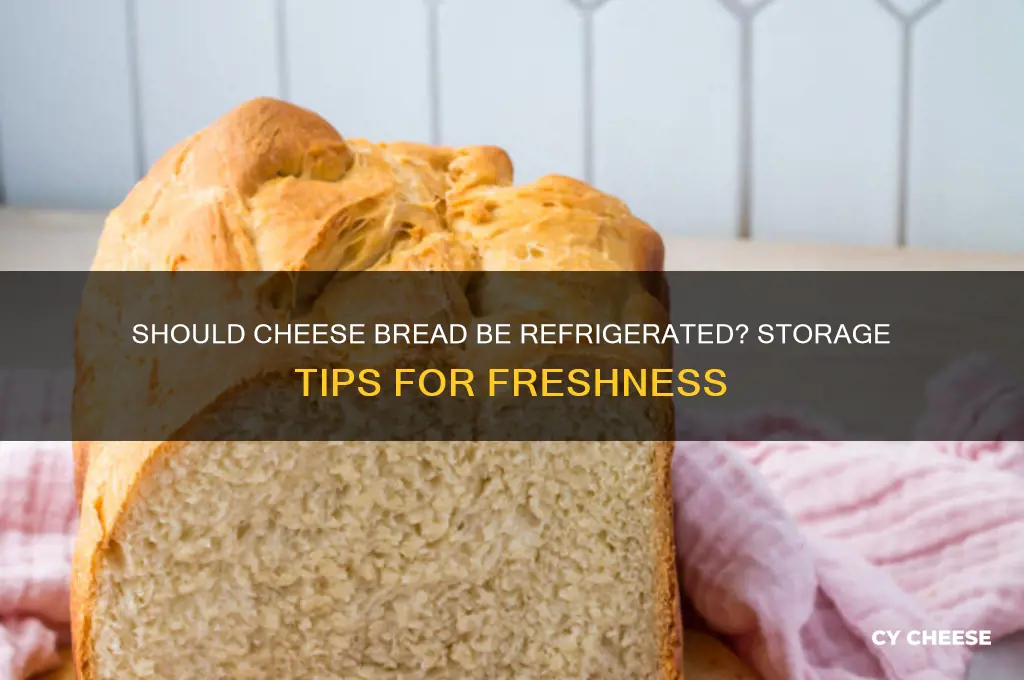 should cheese bread be refrigerated