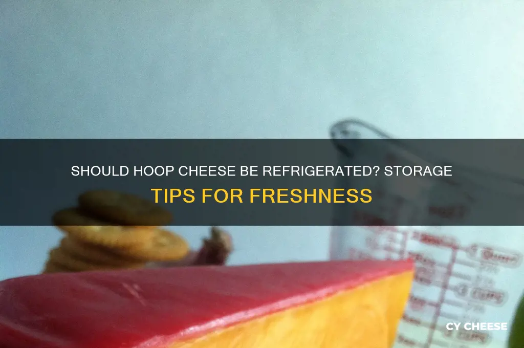 should hoop cheese be refrigerated