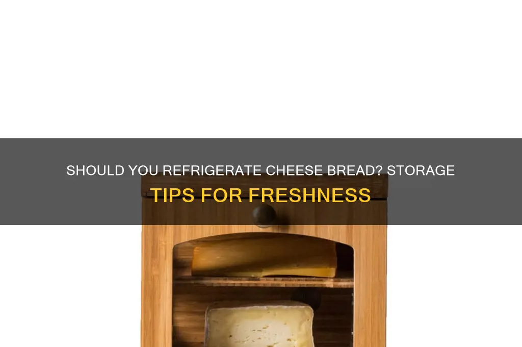 should i refridgerate cheese bread