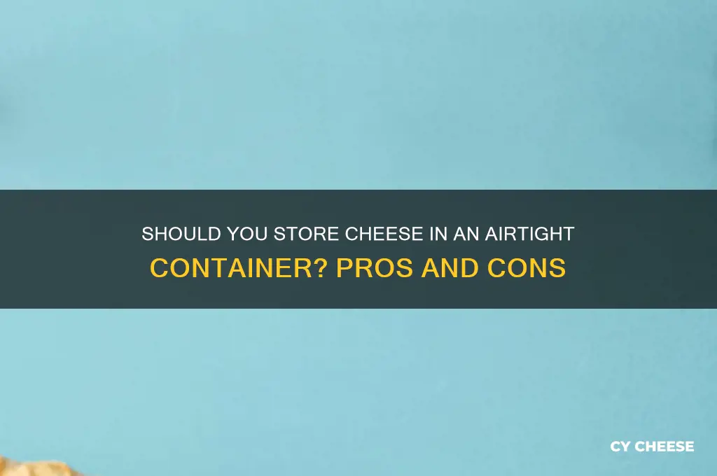 should i store cheese in an air tight container