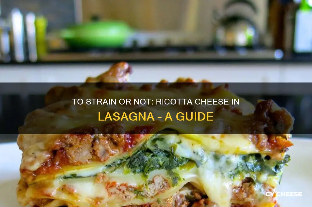 should i strain ricotta cheese when making lasagna