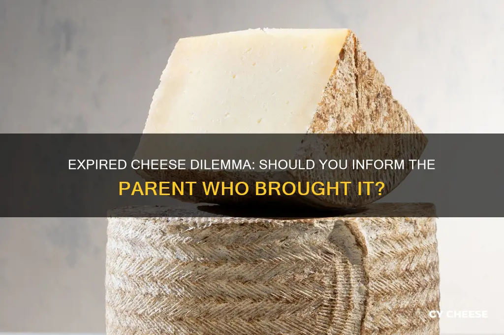 should i tell a parent that brought an expired cheese