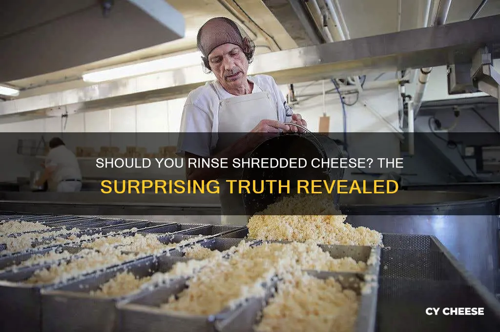 should you rinse shredded cheese