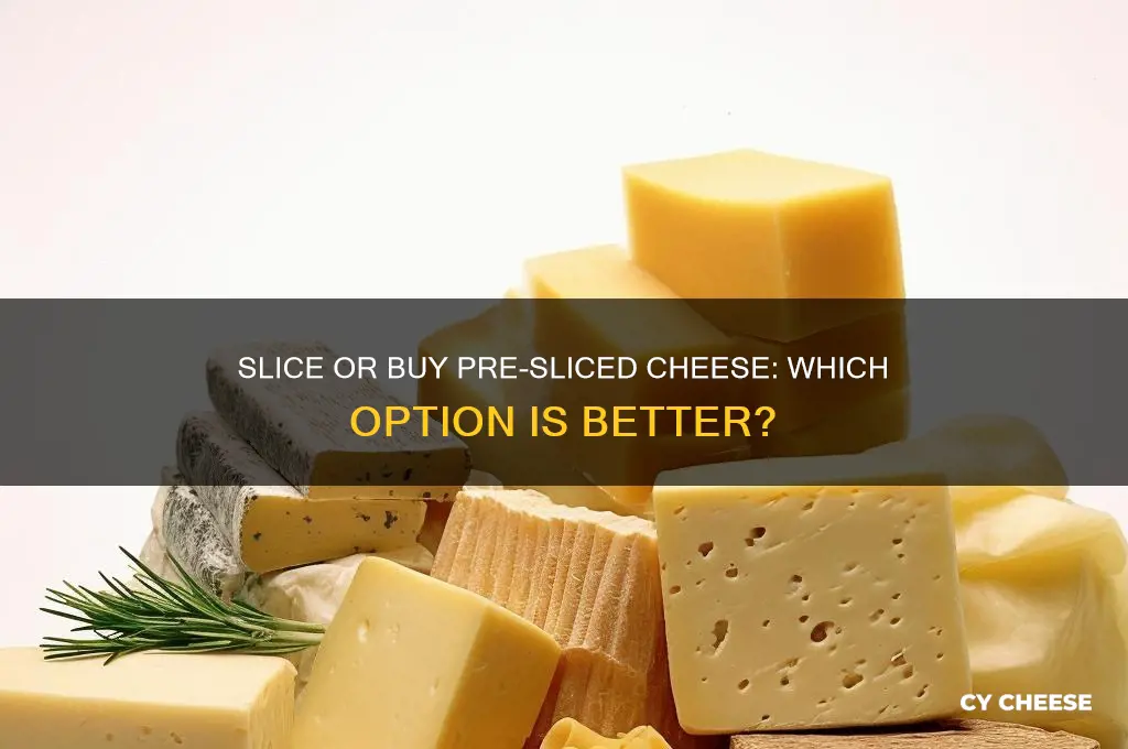 should you slice cheese yourself