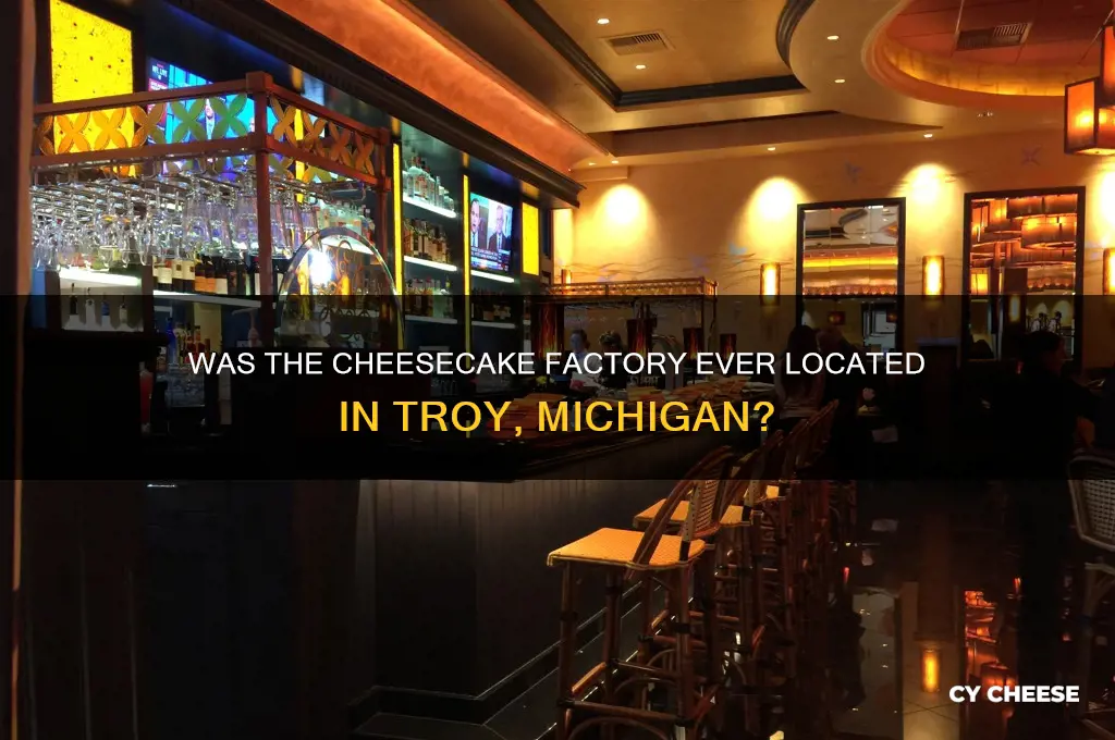 was cheese cake factory ever in troy mi