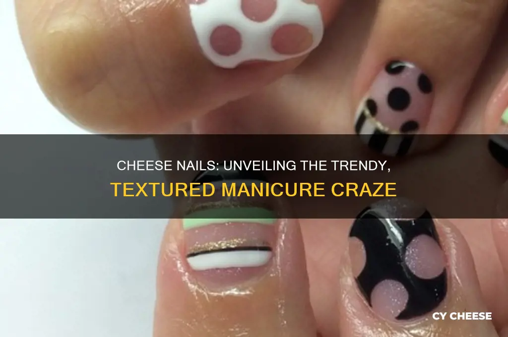 what are cheese nails