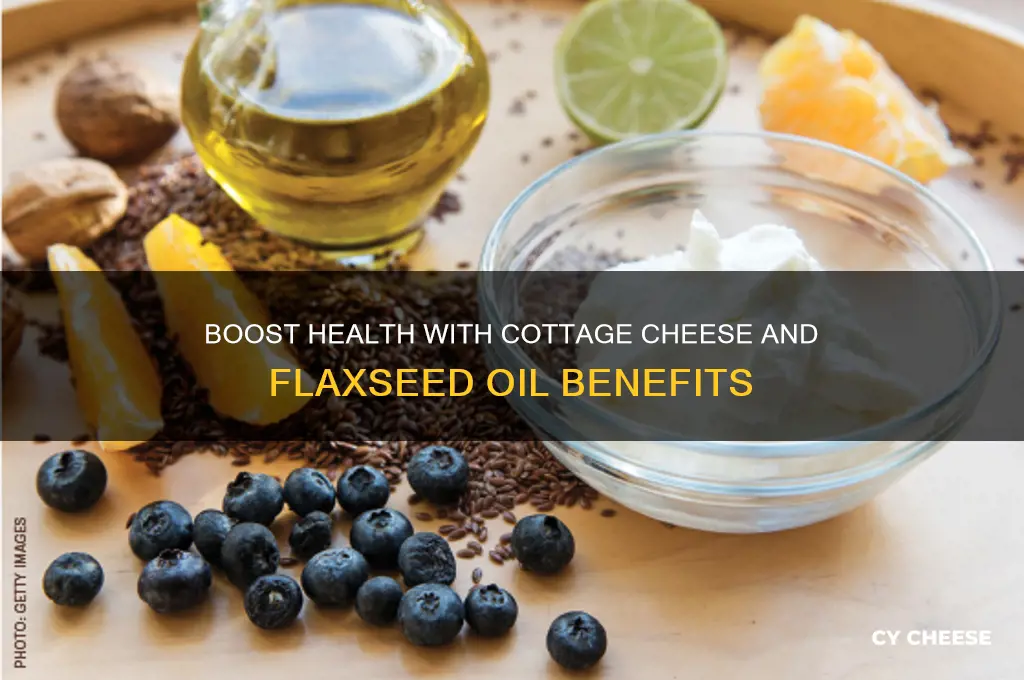 what are the benefits of cottage cheese and flaxseed oil