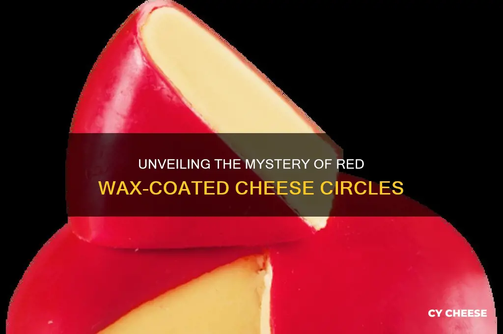 what are the cheese circles in red wax