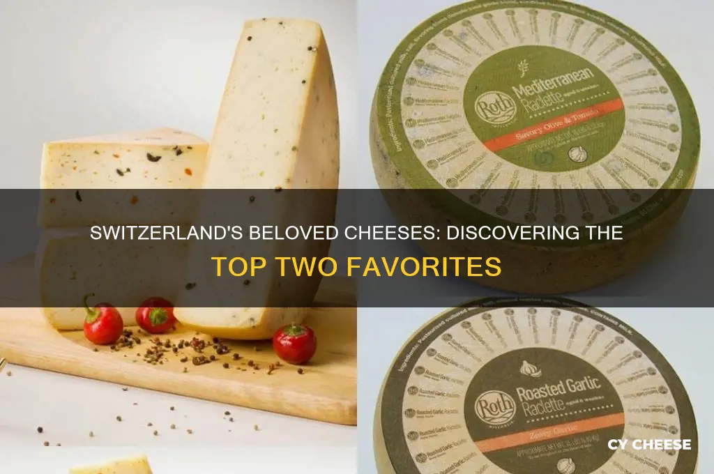 what are the two most popular cheeses in switzerland