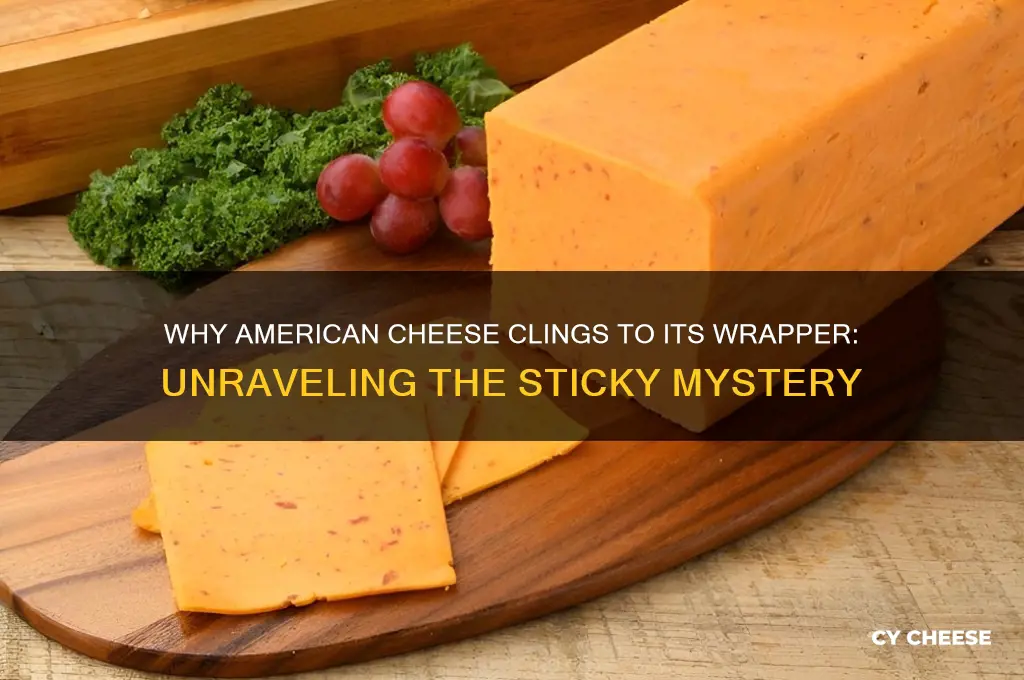 what causes american cheese to stick to wrapper
