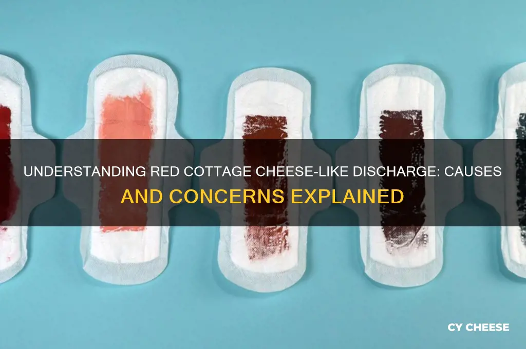 what causes red cottage cheese discharge