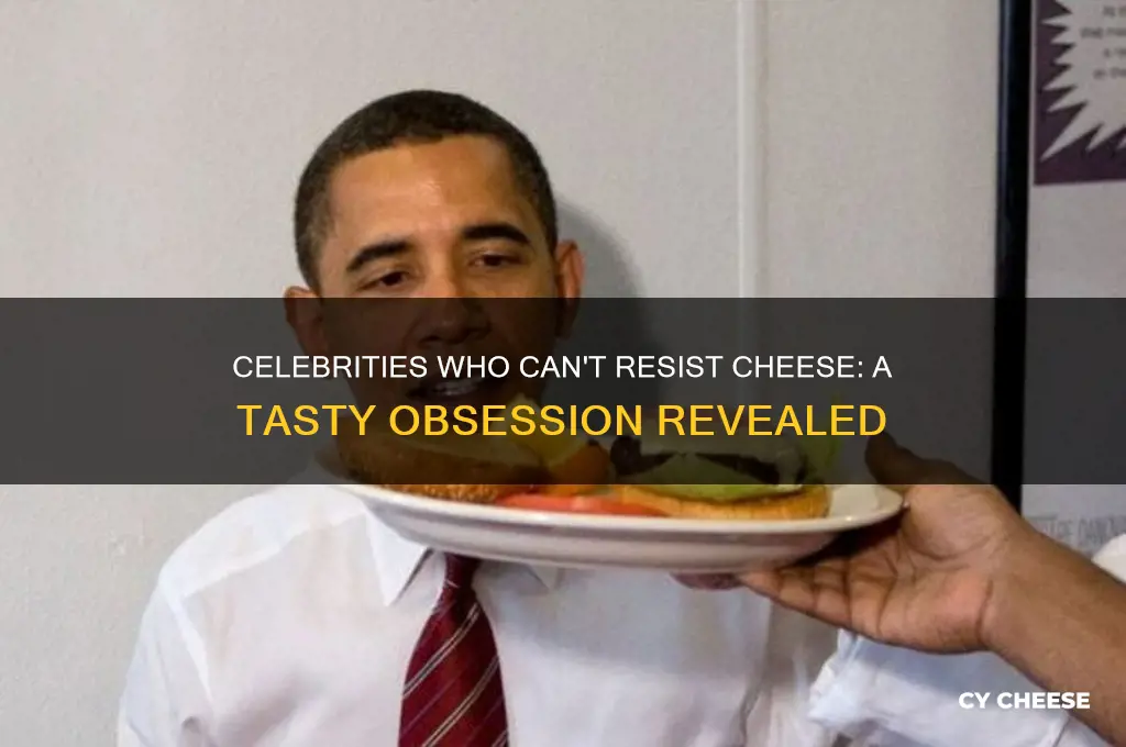what celebrities love cheese