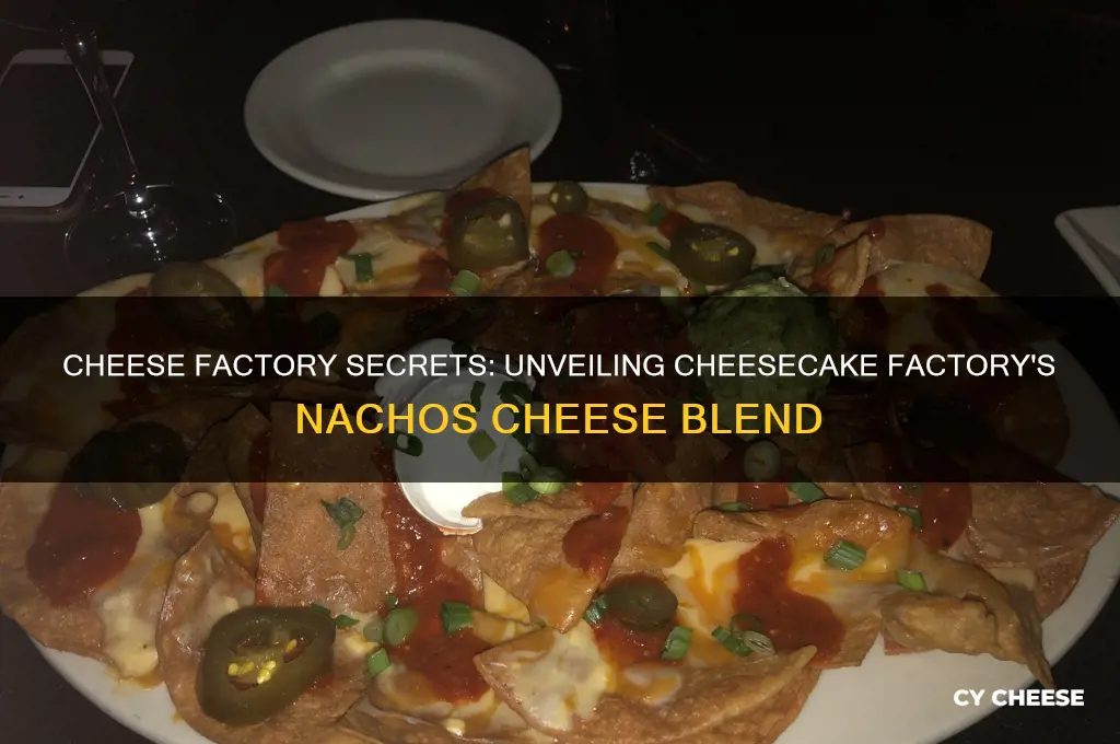 what cheese are in the factory nachos at cheesecake facory
