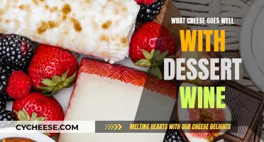 Cheese and Dessert Wine: A Perfect Pairing Guide