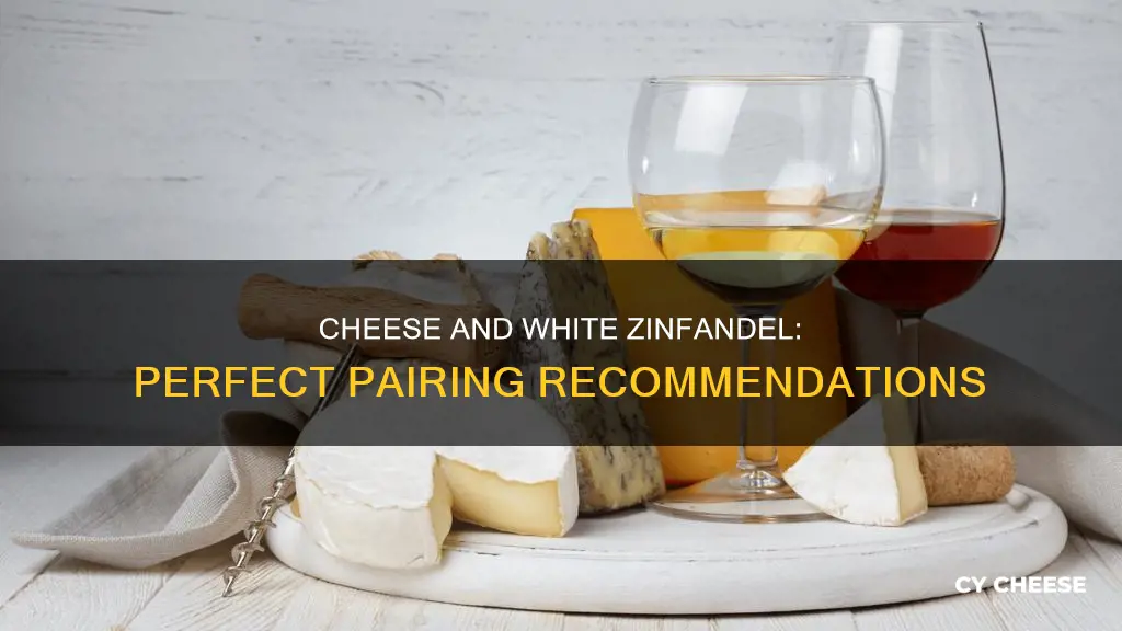 what cheese goes well with white zinfandel