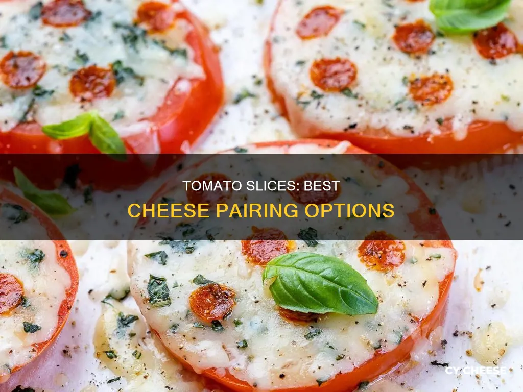 what cheese goes with tomato slices