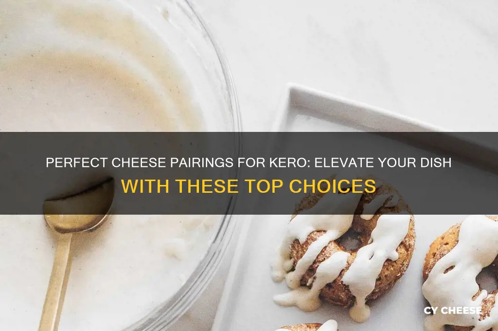 what cheese is good on kero