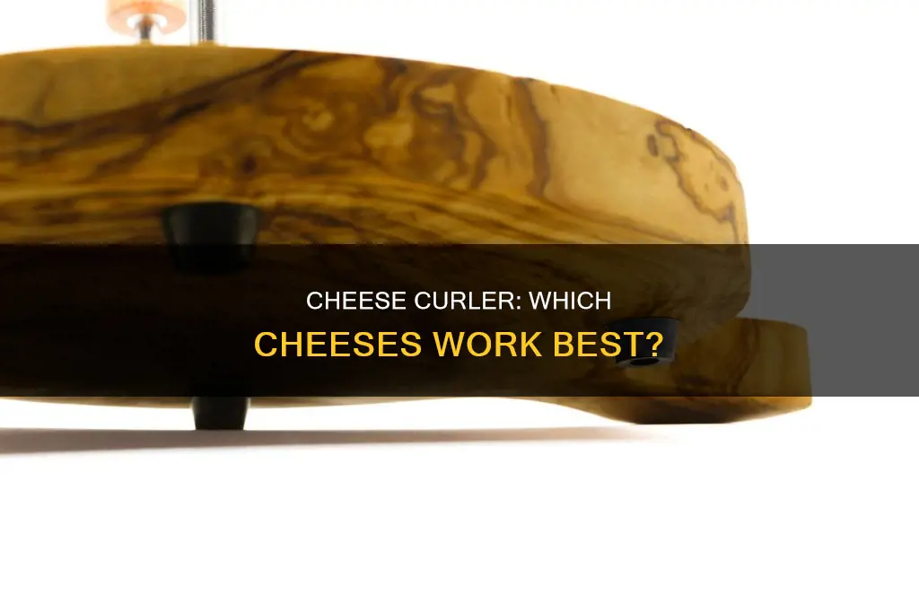 what cheese to use with a cheese curler