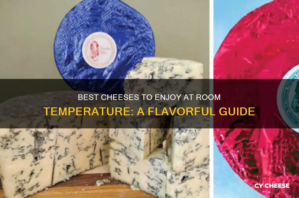 what cheeses are good at room temperature